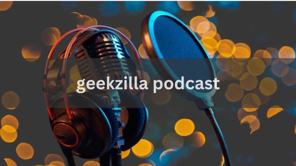 The Rise of geekzilla podcast in Geek Culture