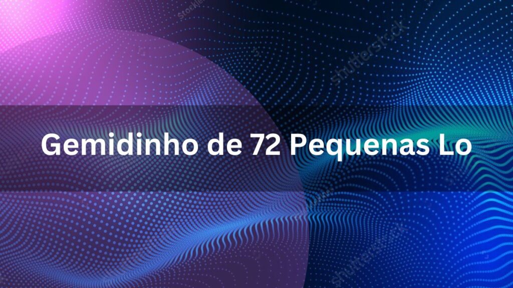 Gemidinho de 72 Pequenas Lo: A Marvel in Brazilian