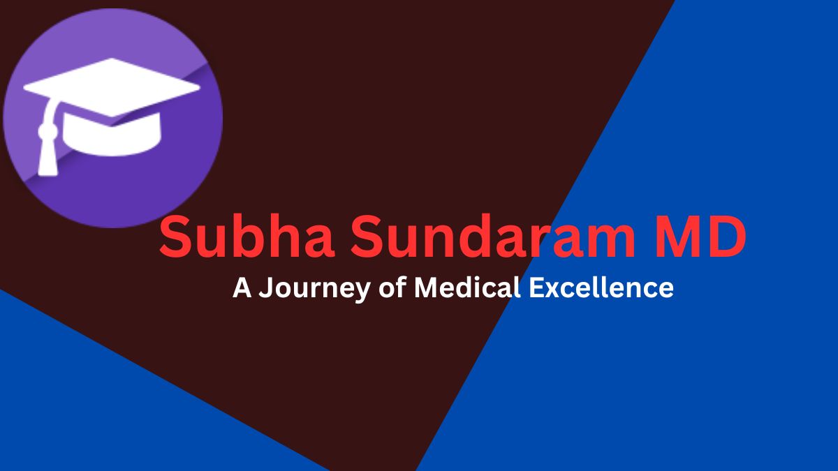 Subha Sundaram MD: A Journey of Medical Excellence