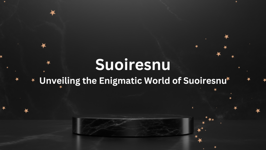 Unveiling the Enigmatic World of Suoiresnu