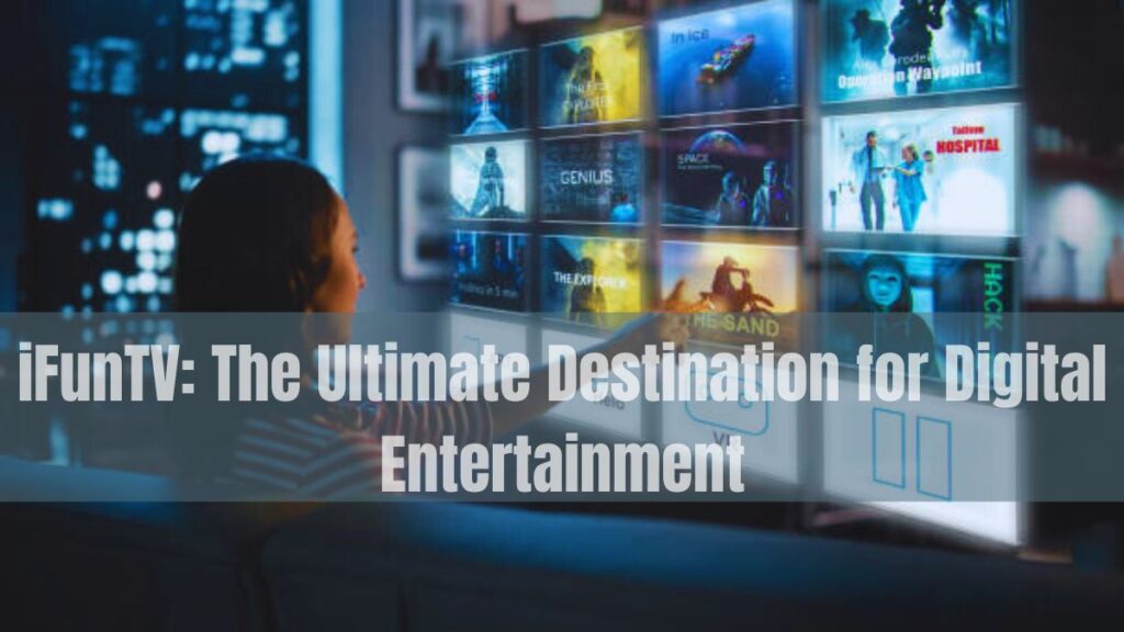 iFunTV: The Ultimate Destination for Digital Entertainment