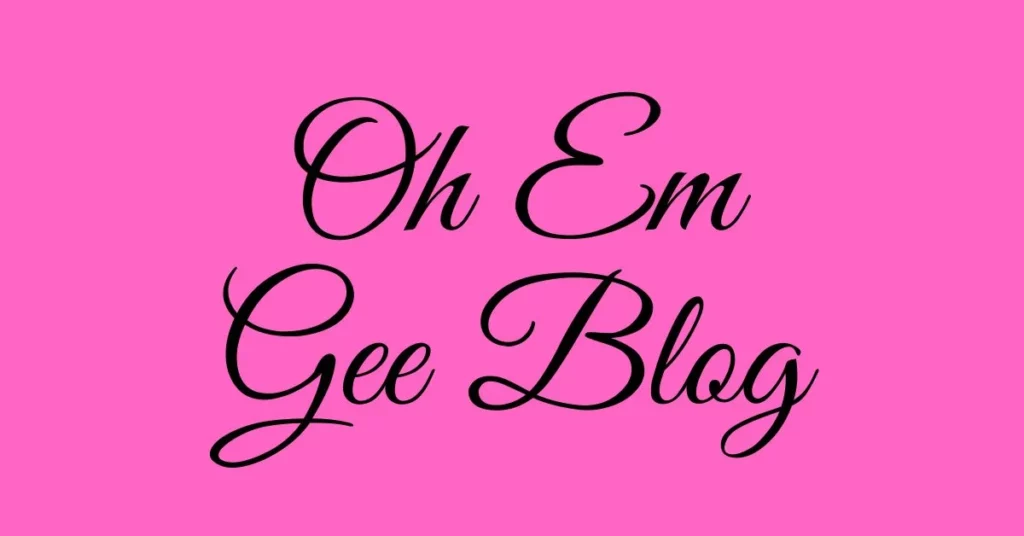 Oh Em Gee blog