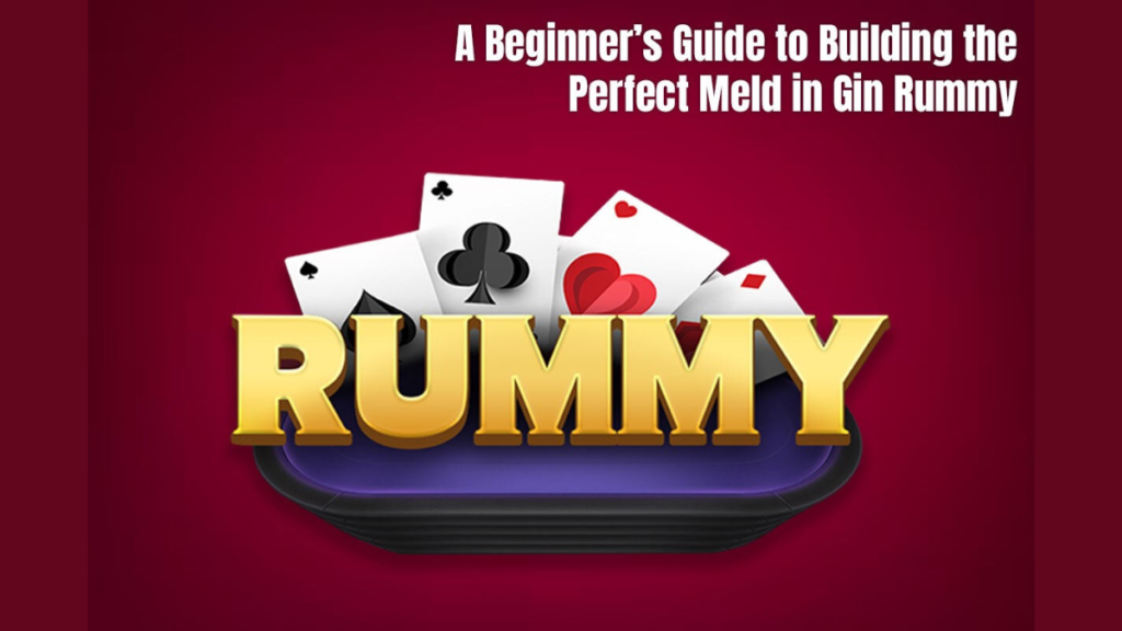 A Beginner’s Guide to Building the Perfect Meld in Gin Rummy